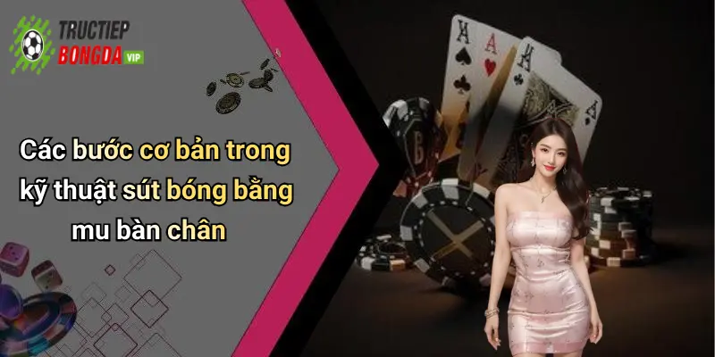 Các bước cơ bản trong kỹ thuật sút bóng bằng mu bàn chân