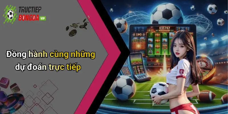 Đồng hành cùng những dự đoán trực tiếp
