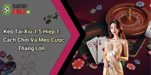 Kèo Tài Xỉu 1.5 Hiệp 1: Cách Chơi Và Mẹo Cược Thắng Lớn