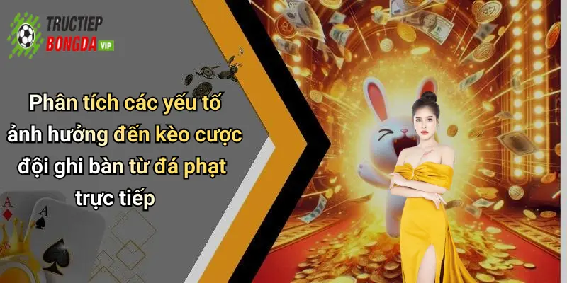 Phân tích các yếu tố ảnh hưởng đến kèo cược đội ghi bàn từ đá phạt trực tiếp