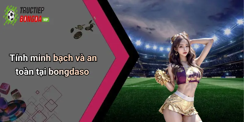 Tính minh bạch và an toàn tại bongdaso