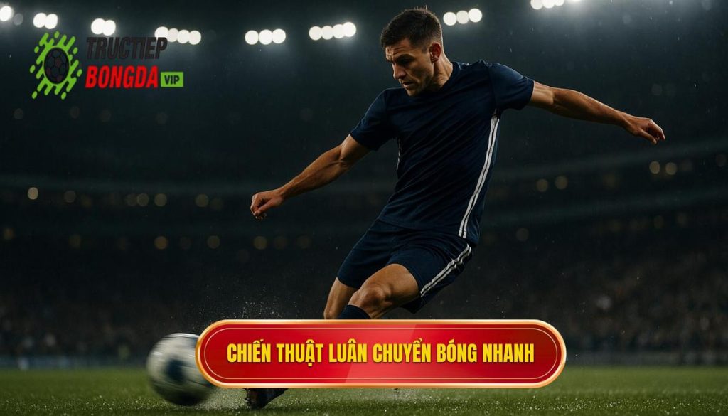 Chiến thuật luân chuyển bóng nhanh