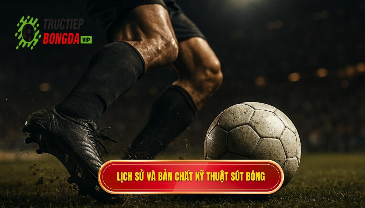 Lịch Sử và Bản Chất của Kỹ Thuật Sút Bóng Bằng Đầu Ngón Chân