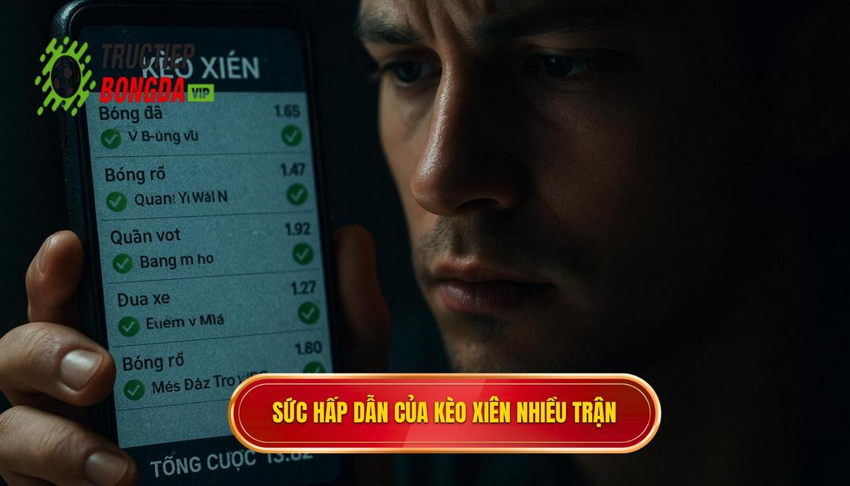 Bản chất và sức hấp dẫn đặc biệt của kèo xiên nhiều trận