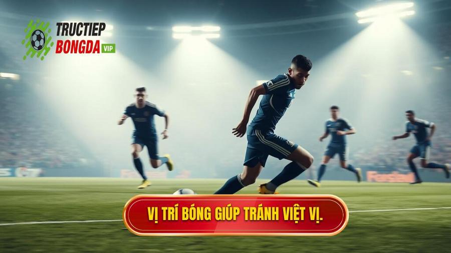 3. Vị trí bóng giúp tránh việt vị.