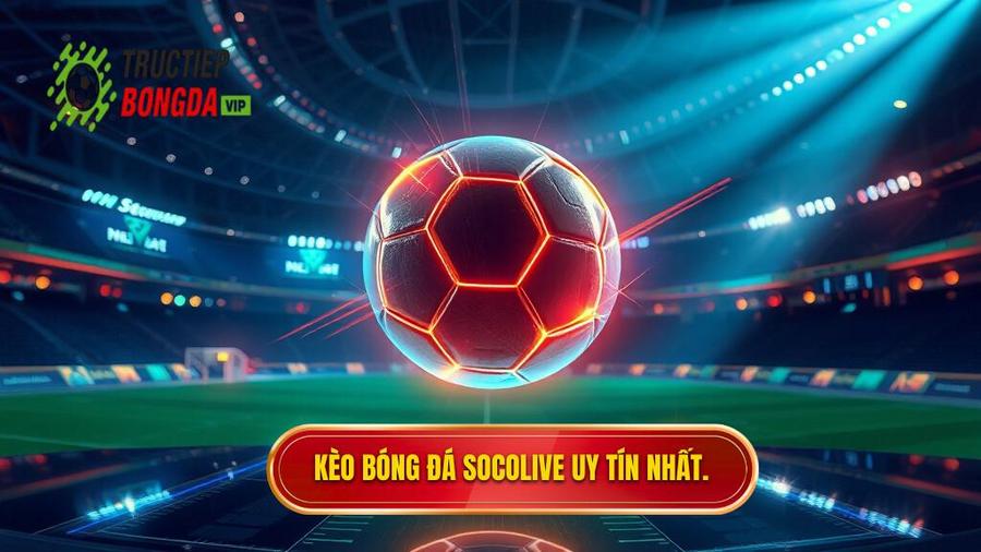 Kèo bóng đá Socolive: Cẩm nang soi kèo và cập nhật tỷ lệ trực tuyến chính xác nhất
