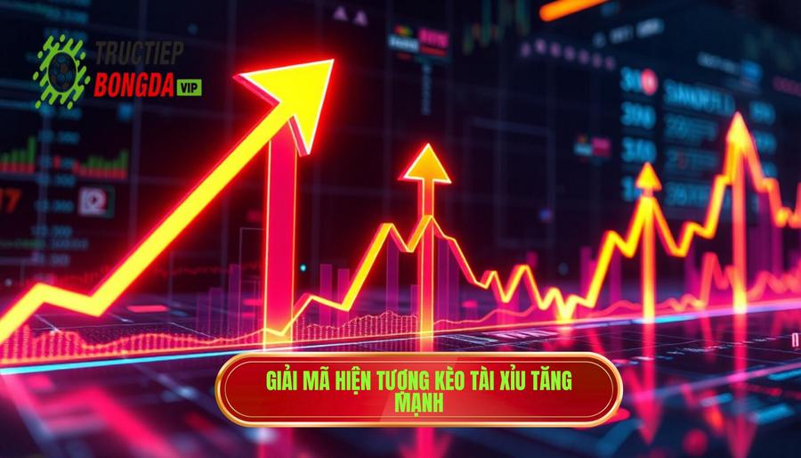 Hiểu đúng về hiện tượng kèo tài xỉu tăng mạnh